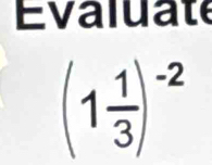 Évaluate
(1 1/3 )^-2