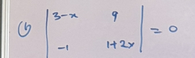 beginvmatrix 3-x&9 -1&1+2xendvmatrix =0