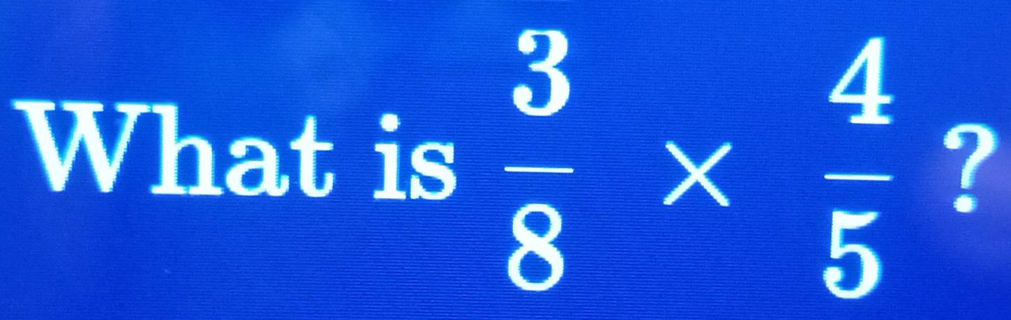 What is  3/8 *  4/5  ?