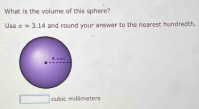 What is the volume of this sphere? 
Use π approx 3.14 and round your answer to the nearest hundredth.
□ cubic millimeters