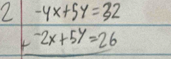 2 beginarrayr -4x+5y=32 -2x+5y=26endarray