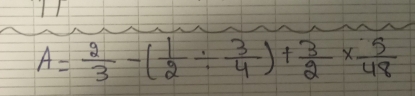 A= 2/3 -( 1/2 /  3/4 )+ 3/2 *  5/48 