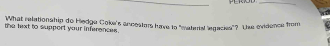What relationship do Hedge Coke's ancestors have to "material legacies”? Use evidence from 
the text to support your inferences.