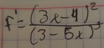 F'=frac (3x-4)^2(3-5x)^3