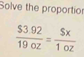 Solve the proportior
 ($3.92)/19.02 = $x/1oz 