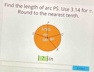 Solved: Find the length of arc PS. Use 3.14 for π. Round to the nearest ...