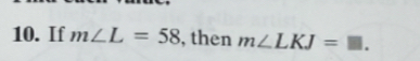 If m∠ L=58 , then m∠ LKJ=□.