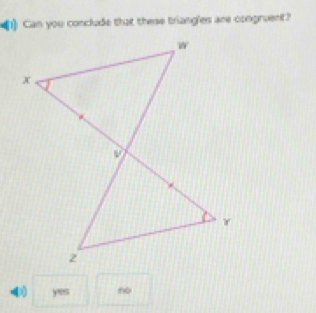 Can you conclude that these triang'es are congruent?
φ) ye no