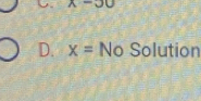 x-30
D. x= No Solution