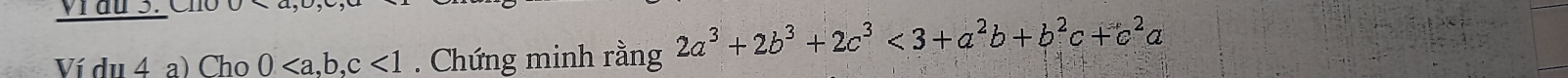 Vi đu 3. Cho
Ví du 4 a) Cho 0, b, c<1</tex> . Chứng minh rằng 2a^3+2b^3+2c^3<3+a^2b+b^2c+c^2a