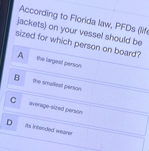 According to Florida law, PFDs (lif 
jackets) on your vessel shou 
sized for w