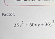 Factor.
25v^2+60vy+36y^2