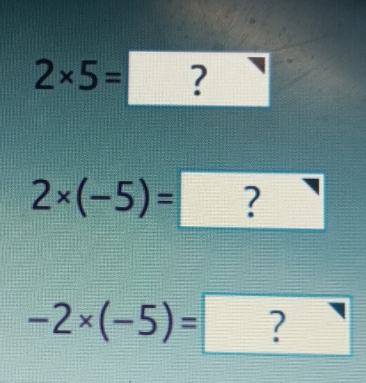 2* 5=? 3x_ □
2* (-5)=□
-2* (-5)=?