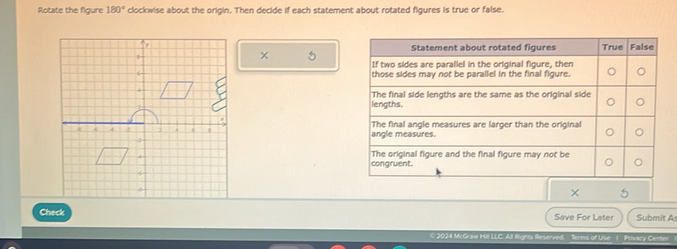 Rotate the figure 180° clockwise about the origin. Then decide if each statement about rotated figures is true or false. 


× 
Check Save For Later Submit A 
2024 McGraw Hill LLC. All Rights Reserved. Terms of Use 1 Privacy Center