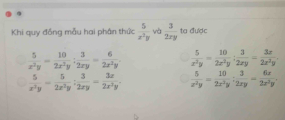 Khi quy đồng mẫu hai phân thức  5/x^2y  và  3/2xy  ta được
 5/x^2y = 10/2x^2y : 3/2xy = 6/2x^2y .  5/x^2y = 10/2x^2y : 3/2xy = 3x/2x^2y .
 5/x^2y = 5/2x^2y ;  3/2xy = 3x/2x^2y .  5/x^2y = 10/2x^2y ;  3/2xy = 6x/2x^2y .