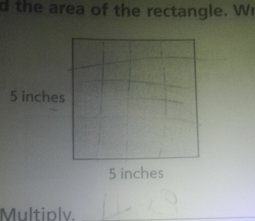 the area of the rectangle. Wr 
Multiplv._