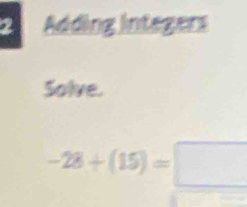 Adding Integers 
Solve.
-28+(15)=□