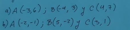 a A(-3,6); B(-4,3) C(4,7)
6) A(-2,-1); B(5,-2) d C(3,1)