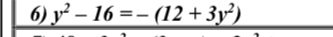 y^2-16=-(12+3y^2)