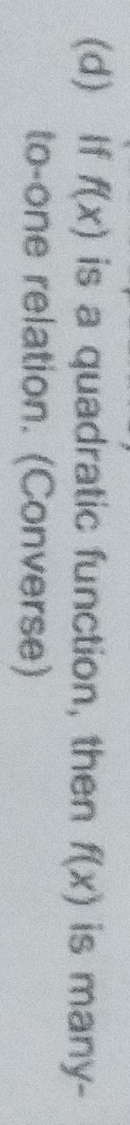 If f(x) is a quadratic function, then f(x) is many- 
to-one relation. (Converse)