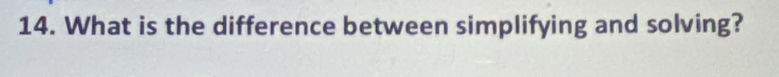 What is the difference between simplifying and solving?