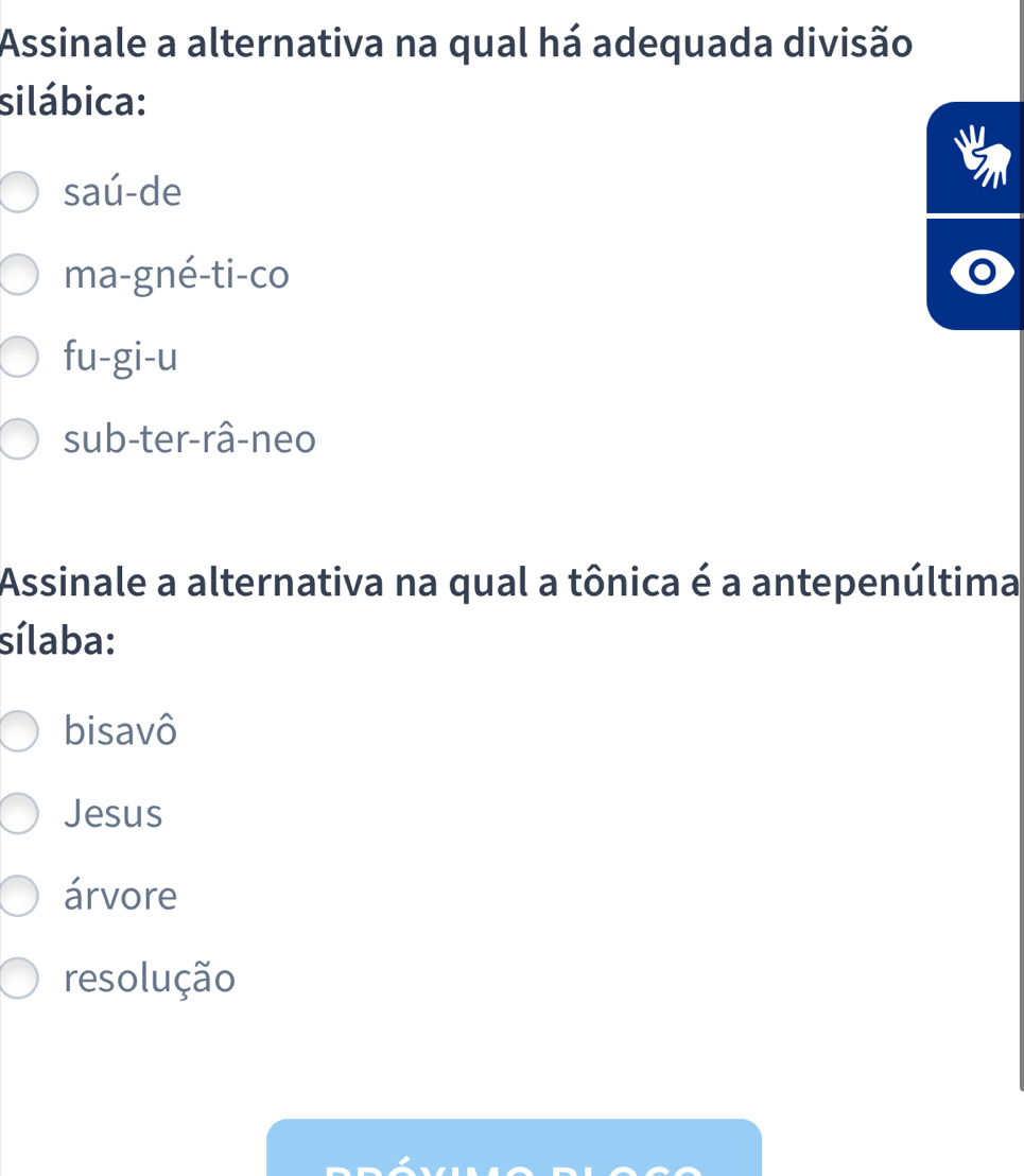 Assinale a alternativa na qual há adequada divisão
silábica:
5
saú-de
ma-gné-ti-co
fu-gi-u
sub-ter-râ-neo
Assinale a alternativa na qual a tônica é a antepenúltima
sílaba:
bisavô
Jesus
árvore
resolução