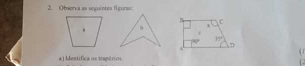 Observa as seguintes figuras:
b
( 1
a) Identifica os trapézios.
(2