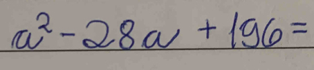 a^2-28a+196=