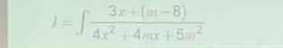 I=∈t  (3x+(m-8))/4x^2+4mx+5m^2 