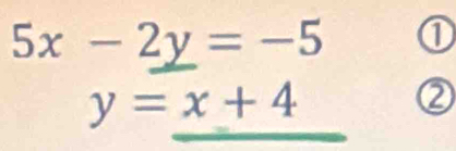 5x-2y=-5 0
y=x+4
②