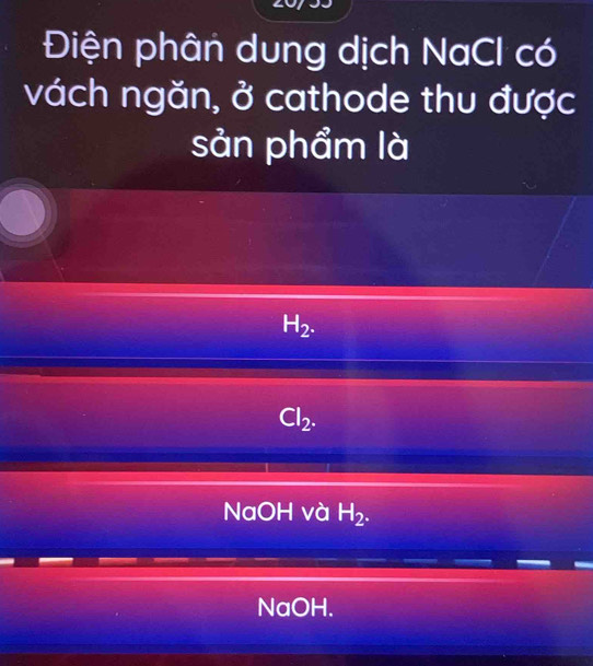 Điện phân dung dịch NaCl có
vách ngăn, ở cathode thu được
sản phẩm là
H_2.
Cl_2.
NaOH và H_2.
NaOH.