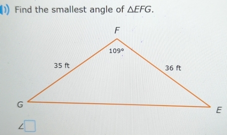 Find the smallest angle of △ EFG.
∠ □