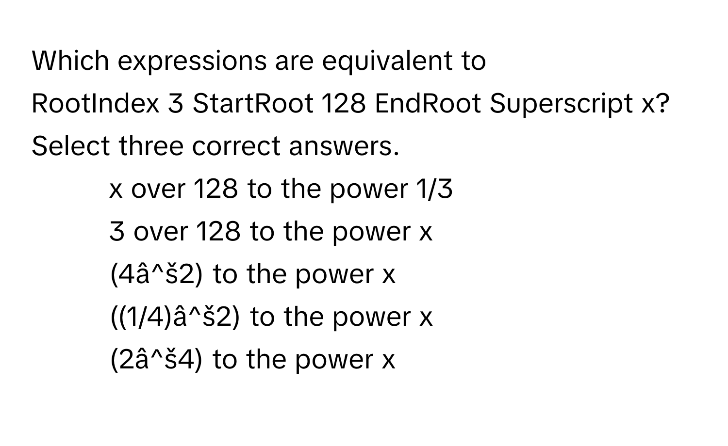 Solved: Which expressions are equivalent to RootIndex 3 StartRoot 128 ...