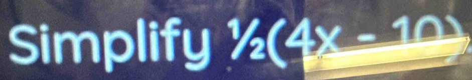 Simplify ^1/2(4x-10)