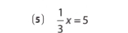 (5)  1/3 x=5