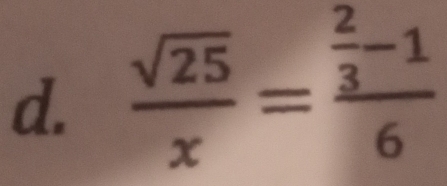  sqrt(25)/x =frac  2/3 -16