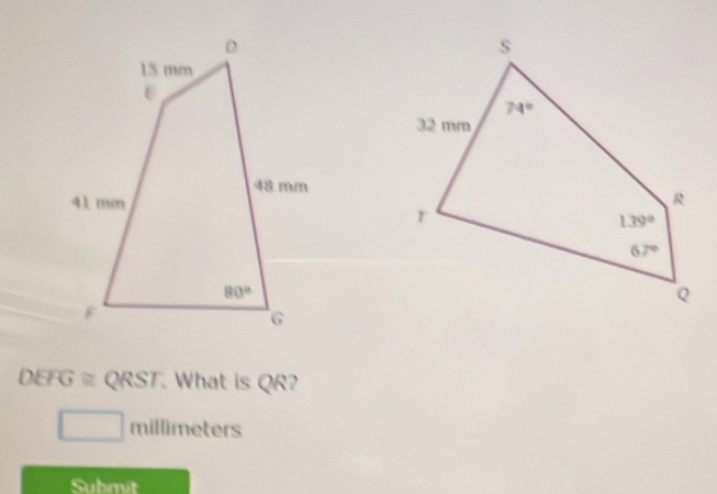 DEFG ≡ QRST. What is QR?
millimeters
Submit