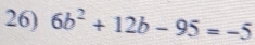 6b^2+12b-95=-5