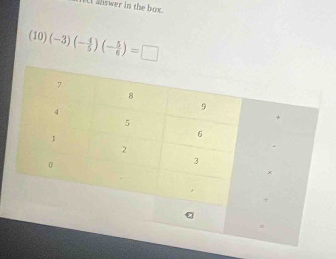 Jel answer in the box.
(10)(-3)(- 4/5 )(- 5/6 )=□