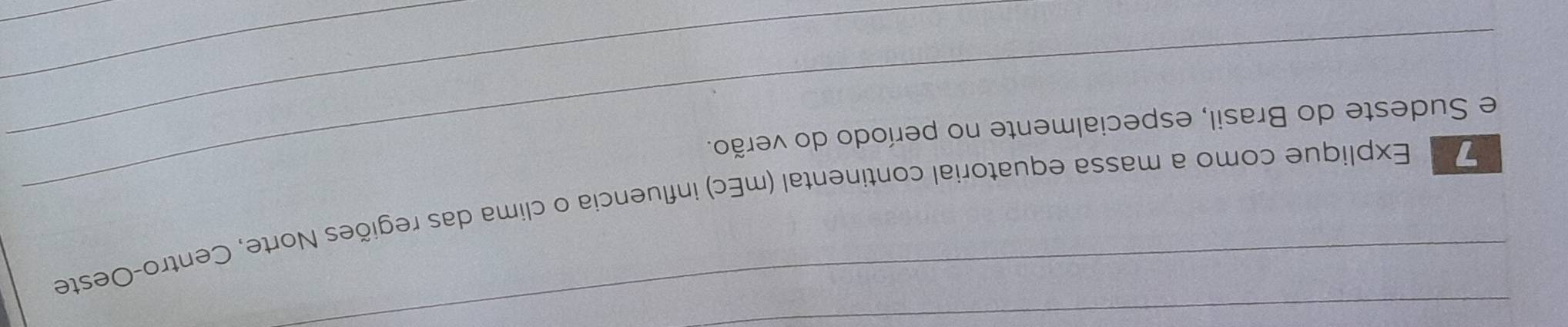 Explique como a massa equatorial continental (mEc) influencia o clima das regiões Norte, Centro-Oeste 
e Sudeste do Brasil, especialmente no período do verão. 
_ 
_