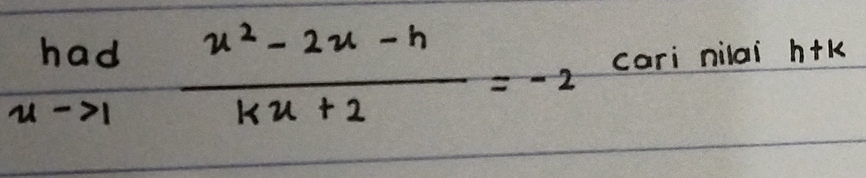 limlimits _uto 1 (u^2-2u-h)/ku+2 =-2 cari nilai h+k