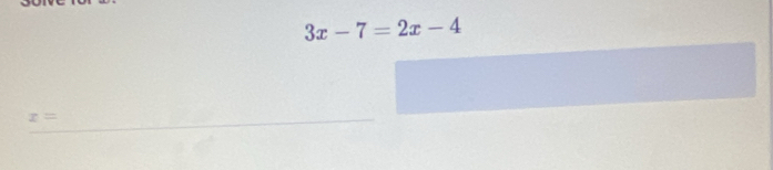 3x-7=2x-4
x=