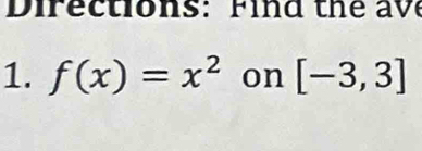 Dir e c tions: F i th e a ve 
1. f(x)=x^2 on [-3,3]