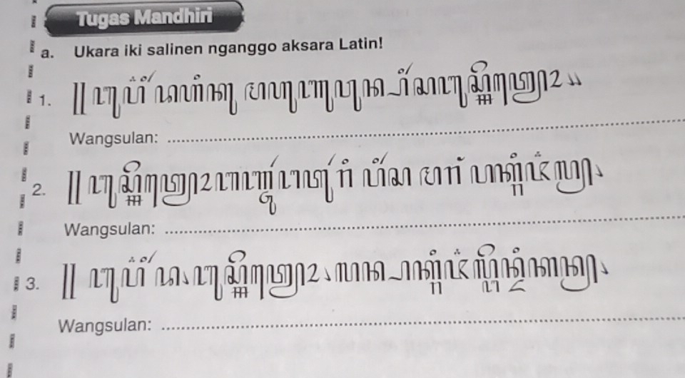 Tugas Mandhiri 
a. Ukara iki salinen nganggo aksara Latin! 
_ 
1. eq í amñοη enηemaγo ñamηaaηen 
Wangsulan: 
2. I eη qeoz amyíenηanño ent anaa 
Wangsulan: 
_ 
3. 
11 1 
Wangsulan: 
_