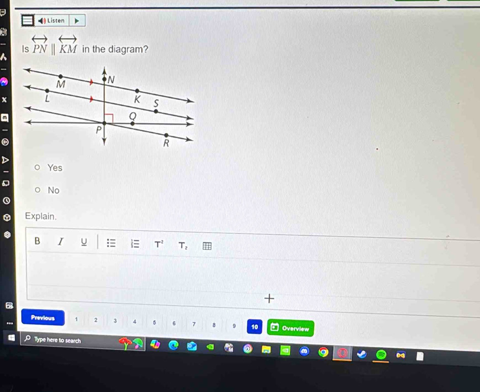 • Listen
Is overleftrightarrow PN||overleftrightarrow KM in the diagram?
Yes
No
Explain.
B I U T^2 T_2
+
Previous 1 2 3 4 5 6 7 8 9 10 Overview
Type here to search