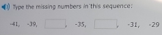 a Type the missing numbers in this sequence:
-41, -39, r -35, -31, -29