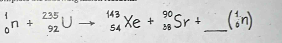 gn + 3∪ → Xe + Sr +_ 