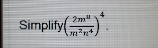 Simplify ( 2m^8/m^2n^4 )^4