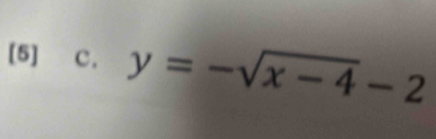 [5] C. y=-sqrt(x-4)-2