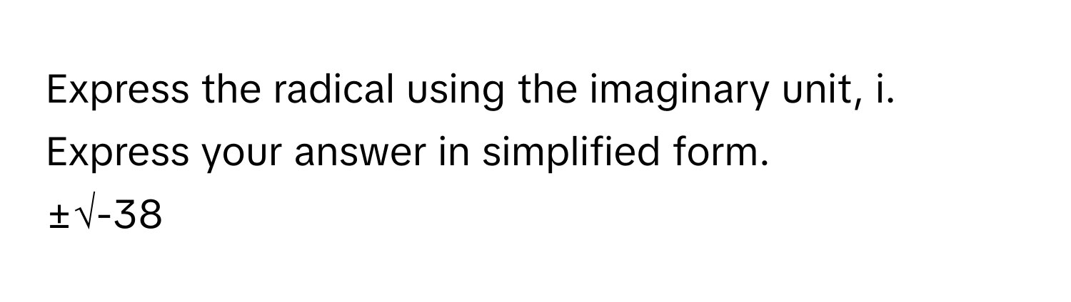 Express the radical using the imaginary unit, i. 
Express your answer in simplified form. 
±√-38